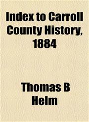 Index to Carroll County History, 1884,1155081846,9781155081847