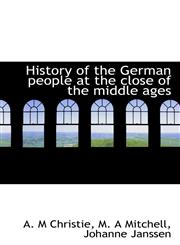 History of the German people at the close of the middle ages,1115561782,9781115561785