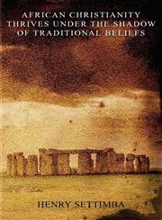 African Christianity Thrives Under the Shadow of Traditional Beliefs,190539960X,9781905399604