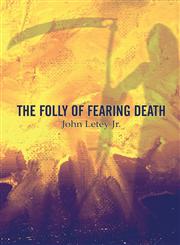 The Folly of Fearing Death,1604415282,9781604415285