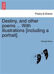 Destiny, and other poems ... With illustrations [including a portrait].,1241239886,9781241239886
