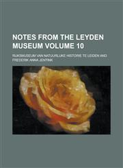 Notes from the Leyden Museum Volume 10,1153887460,9781153887465