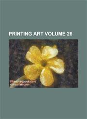 Printing art Volume 26,1230016724,9781230016726