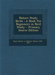Nature Study Birds A Book for Beginners in Bird Study - Primary Source Edition,1293659401,9781293659403