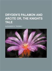 Dryden's Palamon and Arcite Or, the Knights Tale,1151569747,9781151569745