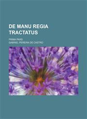 De Manu Regia Tractatus; Prima Pars,1130419029,9781130419023