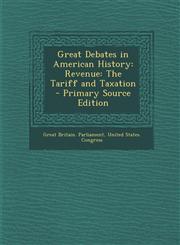 Great Debates in American History Revenue: The Tariff and Taxation - Primary Source Edition,1293269387,9781293269381