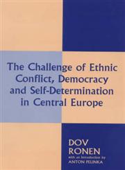 The Challenge of Ethnic Conflict, Democracy and Self-Determination in Central Europe,0714647527,9780714647524