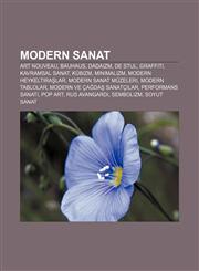 Modern sanat Art Nouveau, Bauhaus, Dadaizm, De Stijl, Graffiti, Kavramsal sanat, Kübizm, Minimalizm, Modern heykeltıraşlar,1232930954,9781232930952