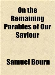 On the Remaining Parables of Our Saviour,1153430703,9781153430708