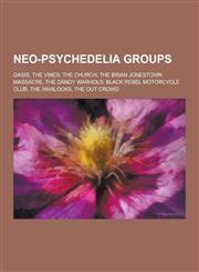 Neo-Psychedelia Groups Oasis, the Vines, the Church, the Brian Jonestown Massacre, the Dandy Warhols, Black Rebel Motorcycle Club, the Warloc,1230848088,9781230848082