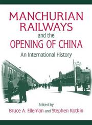 Manchurian Railways and the Opening of China An International History,0765625148,9780765625144