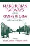 Manchurian Railways and the Opening of China An International History,0765625148,9780765625144