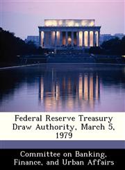 Federal Reserve Treasury Draw Authority, March 5, 1979,1288452772,9781288452774