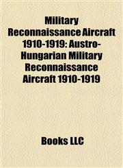 Military Reconnaissance Aircraft 1910-1919 Austro-Hungarian Military Reconnaissance Aircraft 1910-1919,1157879985,9781157879985