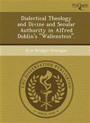 Dialectical Theology and Divine and Secular Authority in Alfred Doblin's "Wallenstein".,1249861640,9781249861645