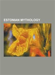 Estonian mythology A Tale of the Tontlawald, Ebajalg, Finnic mythologies, Haltija, Kalevipoeg, Kalevi (mythology), Lake Ülemiste, Linda (Estonian mythology), Maa-alused, The Child who came from an Egg, The Dragon of the North,1230635327,9781230635323