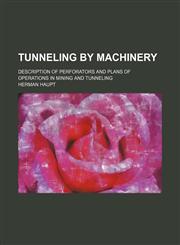 Tunneling by machinery; description of perforators and plans of operations in mining and tunneling,115133863X,9781151338631
