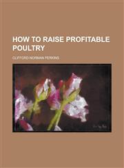 How to Raise Profitable Poultry,115296156X,9781152961562