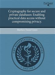 Cryptography for secure and private databases Enabling practical data access without compromising privacy.,1244015857,9781244015852