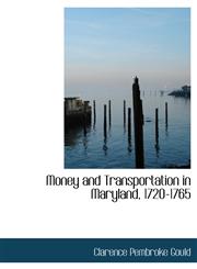 Money and Transportation in Maryland, 1720-1765,1115342444,9781115342445