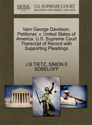 Vern George Davidson, Petitioner, v. United States of America. U.S. Supreme Court Transcript of Record with Supporting Pleadings,1270411446,9781270411444