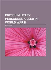 British military personnel killed in World War II Hedley Verity, Romualdas Marcinkus, Robert Peverell Hichens, Tom Phillips, Marmaduke Pattle,1157548679,9781157548676