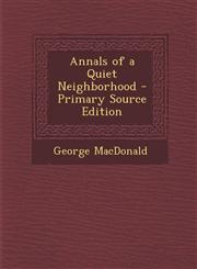 Annals of a Quiet Neighborhood - Primary Source Edition,1295813793,9781295813797