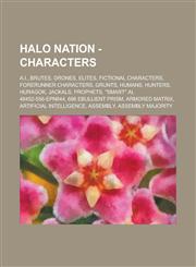Halo Nation - Characters A.I., Brutes, Drones, Elites, Fictional Characters, Forerunner Characters, Grunts, Humans, Hunters, Huragok, Jackals, Prophets, "Smart" AI, 48452-556-EPN644, 686 Ebullient Prism, Armored Matrix,1234759144,9781234759148