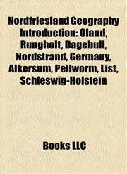 Nordfriesland Geography Introduction Oland, Rungholt, Dagebüll, Nordstrand, Germany, Alkersum, Pellworm, List, Schleswig-Holstein,1157411029,9781157411024