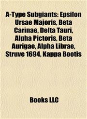 A-Type Subgiants Epsilon Ursae Majoris, Beta Carinae, Delta Tauri, Alpha Pictoris, Beta Aurigae, Alpha Librae, Struve 1694, Kappa Boötis,1155692543,9781155692548