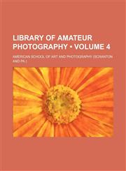 Library of Amateur Photography (Volume 4),1150567031,9781150567032