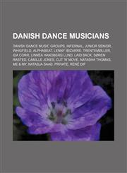 Danish Dance Musicians Danish Dance Music Groups, Infernal, Whigfield, Lenny Ibizarre, Trentemøller, Junior Senior, Ida Corr, Laid Back,1156120845,9781156120842