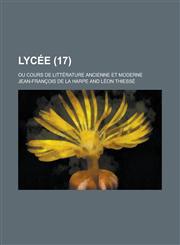 Lycee; Ou Cours de Litterature Ancienne Et Moderne (17),1153512696,9781153512695