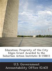 Education Propriety of the City Edges Grant Awarded to the Suburban Action Institute: B-158811,1287205119,9781287205111
