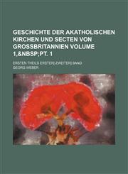 Geschichte der akatholischen Kirchen und Secten von Grossbritannien Volume 1,,1130379345,9781130379341