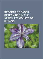 Reports of cases determined in the appellate courts of Illinois Volume 184,1130701301,9781130701302
