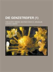 Die Genzstreifer; Von Gustav Aimard. Deutsch Von W. E. Drugulin (1),1234885352,9781234885359