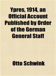 Ypres, 1914, an Official Account Published by Order of the German General Staff,115219268X,9781152192683