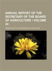Annual Report of the Secretary of the Board of Agriculture (Volume 24),1154401820,9781154401820