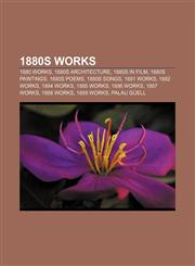1880s works 1880 works, 1880s architecture, 1880s in film, 1880s paintings, 1880s poems, 1880s songs, 1881 works, 1882 works, 1884 works,1156359619,9781156359617