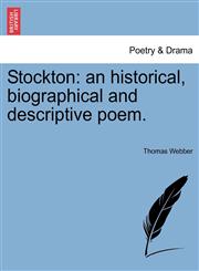 Stockton an historical, biographical and descriptive poem.,1241037809,9781241037802