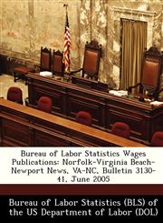Bureau of Labor Statistics Wages Publications Norfolk-Virginia Beach-Newport News, VA-NC, Bulletin 3130-41, June 2005,1249334772,9781249334774