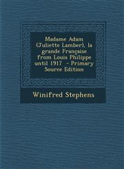Madame Adam (Juliette Lamber), La Grande Francaise from Louis Philippe Until 1917 - Primary Source Edition,1287882412,9781287882411