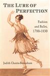 The Lure of Perfection Fashion and Ballet, 1780-1830,0415970385,9780415970389