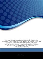 Articles On Aesthetics, including Art, Artist, Historicism, Musicology, Nation, Poetry, Sexual Selection, Literary Criticism, Fine Art, Art Of Murder, Paradigm, Aestheticism, Conceptual Art, Feng Shui, Sexual Attraction,1243345098,9781243345097