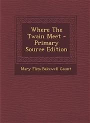 Where The Twain Meet - Primary Source Edition,1295096498,9781295096497