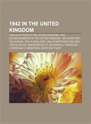 1942 in the United Kingdom 1942 elections in the United Kingdom, 1942 establishments in the United Kingdom, 1942 in British television,1156153840,9781156153840