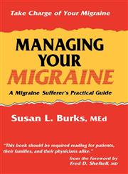 Managing Your Migraine A Migraine Sufferer S Practical Guide,0896032779,9780896032774