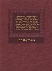 Observations on Reversionary Payments On Schemes for Providing Annuities for Widows, and for Persons in Old Age; On the Method of Calculating the Val,1287774350,9781287774358